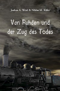 Van Ruhden und der Zug des Todes - Joshua A. Weid - E-Book