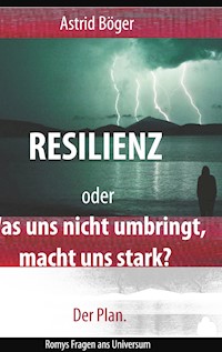 Resilienz oder Was uns nicht umbringt, macht uns stark? Der Plan. - Astrid Böger - E-Book