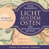 Licht aus dem Osten - Eine neue Geschichte der Welt (Ungekürzte Lesung) - Peter Frankopan - Hörbuch