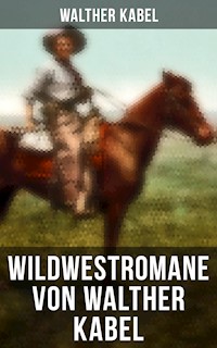 Wildwestromane von Walther Kabel - Walther Kabel - E-Book