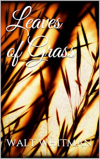 Leaves of Grass - Walt Whitman - E-Book