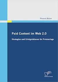 Paid Content im Web 2.0: Strategien und Erfolgsfaktoren für Printverlage - Thomas Böxler - E-Book