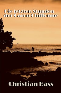 Die letzten Stunden der Carou Chiffonne - Christian Bass - E-Book