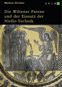 Die Wiltener Patene und der Einsatz der Niello-Technik. Herstellung, Herkunft, Hintergrund - Markus Stricker - E-Book