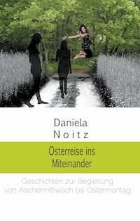 Osterreise ins Miteinander - Daniela Noitz - E-Book