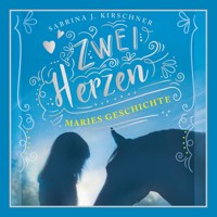 Zwei Herzen – eine Pferdeliebe 2: Maries Geschichte - Sabrina J. Kirschner - E-Book + Hörbuch