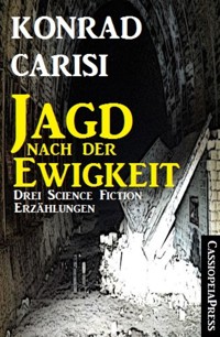 Die Jagd nach der Ewigkeit - Konrad Carisi - E-Book