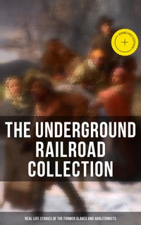 The Underground Railroad Collection: Real Life Stories of the Former Slaves and Abolitionists - William Still - E-Book