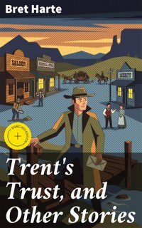 Trent's Trust, and Other Stories - Bret Harte - E-Book