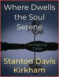 Where Dwells the Soul Serene - Stanton Davis Kirkham - E-Book