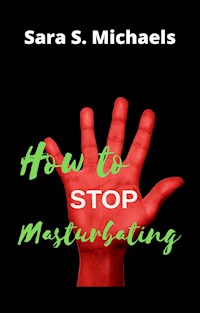 How to Stop Masturbating - S. Sara Michaels - E-Book