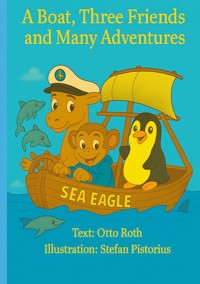 A Boat, Three Friends and Many Adventures - Otto Roth - E-Book