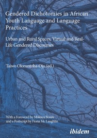 Gendered Dichotomies in African Youth Language and Language Practices: Urban and Rural Spaces, Virtual and Real-Life Gendered Discourses -  - E-Book