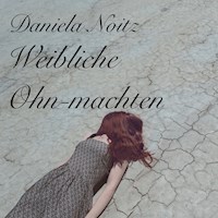 Weibliche Ohn-machten - Daniela Noitz - Hörbuch
