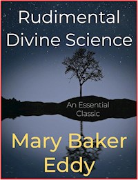 Rudimental Divine Science - Mary Baker Eddy - E-Book