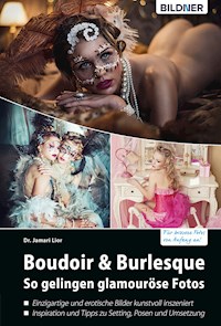 Boudoir & Burlesque - So gelingen glamouröse Fotos - Dr. Jamari Lior - E-Book