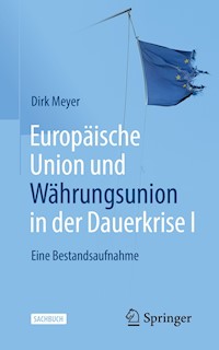Europäische Union und Währungsunion in der Dauerkrise I - Dirk Meyer - E-Book
