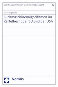 Suchmaschinenalgorithmen im Kartellrecht der EU und der USA - Julian Siegmund - E-Book