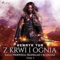 Z krwi i ognia. Saga pierwsza: Rozkład i rozkosz - Henryk Tur - Hörbuch