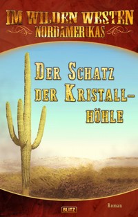 Im Wilden Westen Nordamerikas 15: Der Schatz der Kristallhöhle - Axel J. Halbach - E-Book