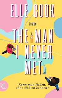 The Man I Never Met – Kann man lieben, ohne sich zu kennen? - Elle Cook - E-Book