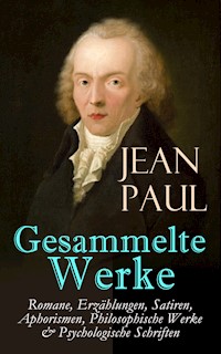 Gesammelte Werke: Romane, Erzählungen, Satiren, Aphorismen, Philosophische Werke & Psychologische Schriften - Jean Paul - E-Book