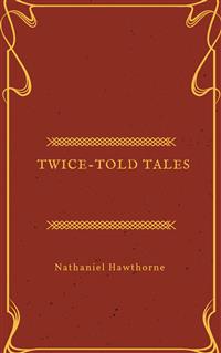 Twice-Told Tales - Nathaniel Hawthorne - E-Book