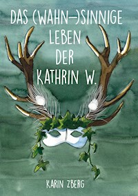 Das wahnsinnige Leben der Kathrin W. - Karin Zberg - E-Book