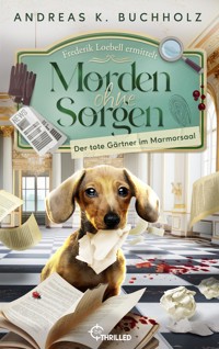 Morden ohne Sorgen - Der tote Gärtner im Marmorsaal - Andreas K. Buchholz - E-Book
