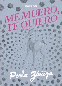 Me muero, te quiero - Perla Zúñiga - E-Book