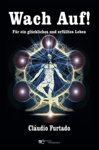 Wach Auf! Für ein glückliches und erfülltes Leben. - Cláudio Furtado - E-Book