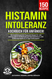 Histaminintoleranz Kochbuch für Anfänger! - Katharina Janssen - E-Book
