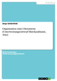 Organisation einer Dienstreise (Unterweisungsentwurf Bürokaufmann, -frau) - Anja Schönfeld - E-Book