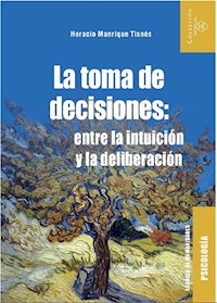 La toma de decisiones: entre la intuición y la deliberación - Horacio Manrique Tisnés - E-Book