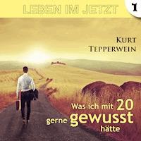 Leben im Jetzt: Was ich mit 20 gerne gewusst hätte - Teil 1 -  - Hörbuch