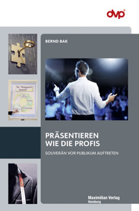 Präsentieren wie die Profis - Bernd Bak - E-Book