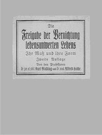 Die Freigabe der Vernichtung lebensunwerten Lebens Ihr Maß und ihre Form; Zweite Auflage - Alfred, Karl, Hoche, Binding - kostenlos E-Book