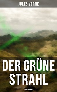 Der grüne Strahl: Liebesroman - Jules Verne. - E-Book