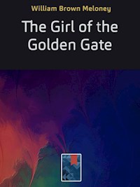 The Girl of the Golden Gate - William Brown Meloney - E-Book
