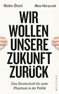 Wir wollen unsere Zukunft zurück! - Walter Otto Ötsch - E-Book