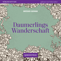 Daumerlings Wanderschaft - Märchenstunde, Folge 28 (Ungekürzt) - Brüder Grimm - Hörbuch
