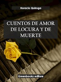 Cuentos de amor de locura y de muerte - Horacio Quiroga - E-Book