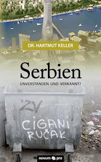 Serbien - unverstanden und verkannt? - Hartmut Keller - E-Book