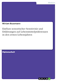 Einfluss sensorischer Sensitivität und Erfahrungen auf Lebensmittelpräferenzen in den ersten Lebensjahren - Miriam Busemann - E-Book
