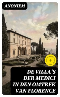 De Villa's der Medici in den omtrek van Florence - Anoniem - E-Book