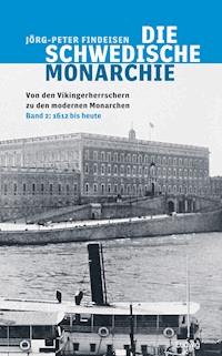 Die schwedische Monarchie - Von den Vikingerherrschern zu den modernen Monarchen, Band 2 - Jörg-Peter Findeisen - E-Book