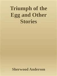 Triumph of the Egg and Other Stories - Sherwood Anderson - E-Book