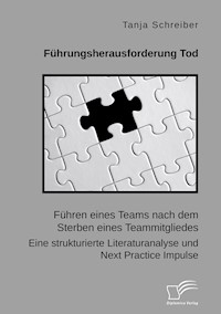 Führungsherausforderung Tod: Führen eines Teams nach dem Sterben eines Teammitgliedes. Eine strukturierte Literaturanalyse und Next Practice Impulse - Tanja Schreiber - E-Book
