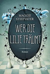 Wer die Lilie träumt - Maggie Stiefvater - E-Book + Hörbuch