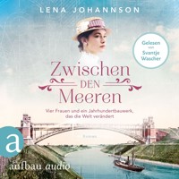 Zwischen den Meeren - Vier Frauen und ein Jahrhundertbauwerk, das die Welt verändert - Nord-Ostsee-Saga, Band 1 (Ungekürzt) - Lena Johannson - Hörbuch